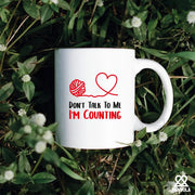 Don't Talk To Me I'm Counting Ceramic Mug 11 oz White - Panvola