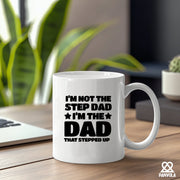 I’m Not The Step Dad I’m The Dad That Stepped Up Ceramic Mug 11 oz White - Panvola