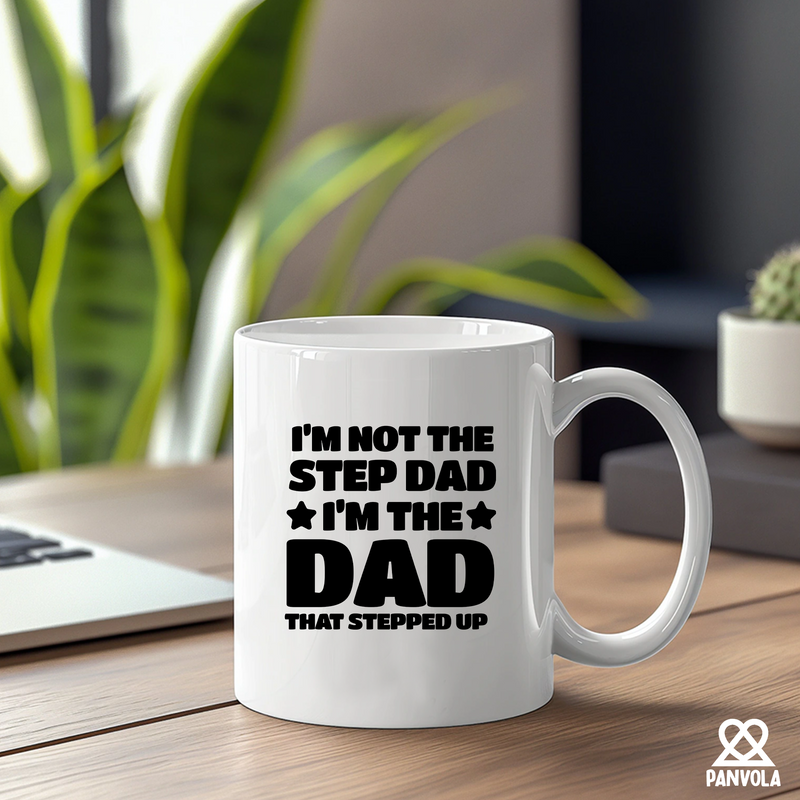 I’m Not The Step Dad I’m The Dad That Stepped Up  Ceramic Mug 11 oz White