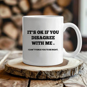 It's Ok If You Disagree with Me Ceramic Mug 11 oz White - Panvola