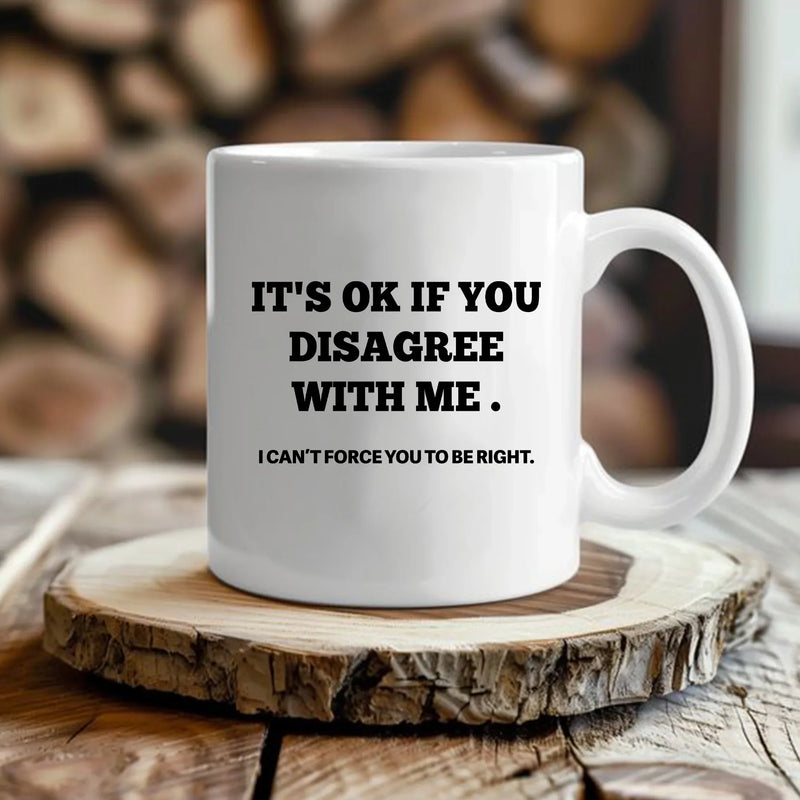 It's Ok If You Disagree with Me Ceramic Mug 11 oz White - Panvola