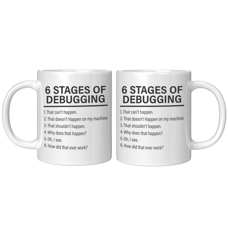 6_Stages_Of_Debugging_Computer_Programme_11oz_White_FrontBack_Mockup.png