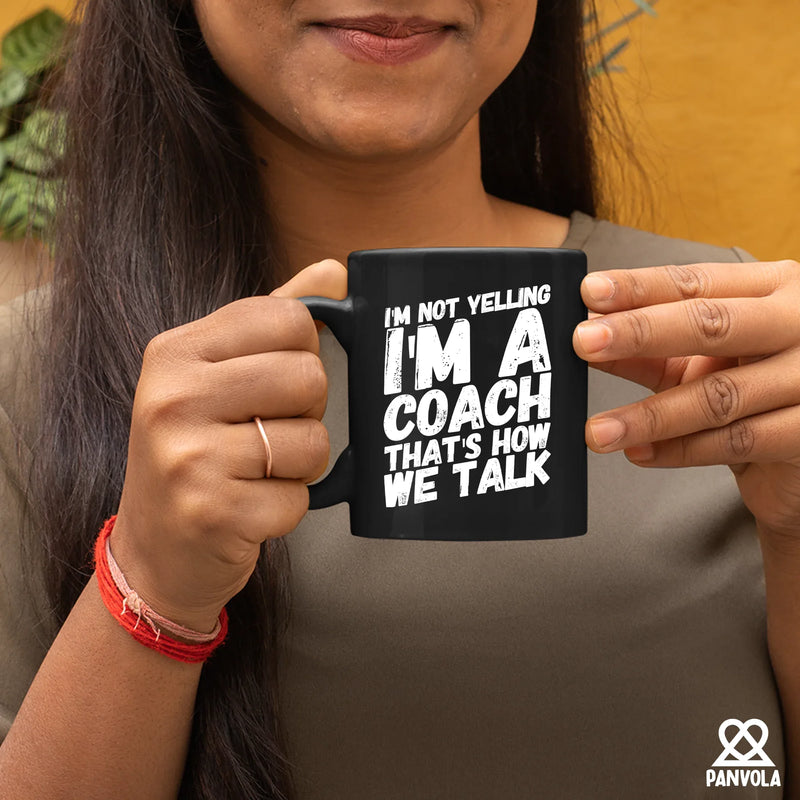 I'm Not Yelling I'm A Coach Ceramic Mug 11 oz Black - Panvola