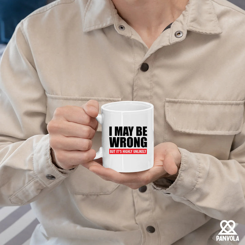 I Maybe Wrong But It's Highly Unlikely Ceramic Mug 11 oz White - Panvola
