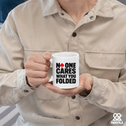 No One Cares What You Folded Ceramic Mug 11 oz White - Panvola