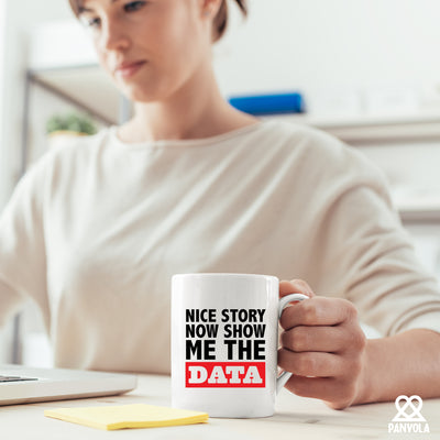 Nice Story Now Show Me The Data Ceramic Mug 11 oz White