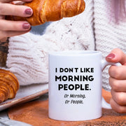 I Don't Like Morning People or Mornings or People Ceramic Mug 11 oz White - Panvola