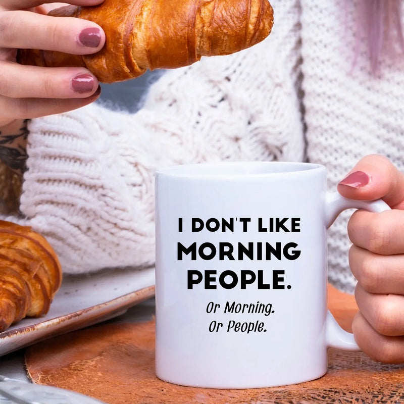 I Don't Like Morning People or Mornings or People Ceramic Mug 11 oz White - Panvola