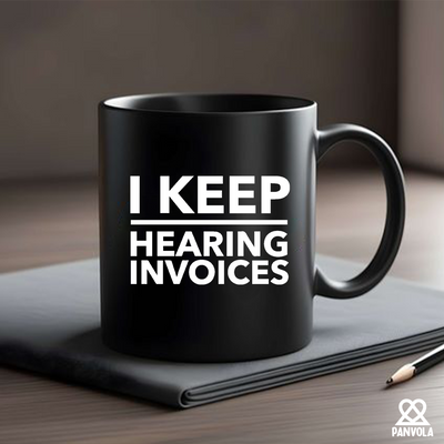 I Keep Hearing Invoices Ceramic Mug 11 oz Black