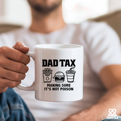 Dad Tax Making Sure It's Not Poison Ceramic Mug 11 oz White