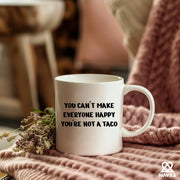 You Can't Make Everyone Happy You're Not A Taco Ceramic Mug 11 oz White - Panvola