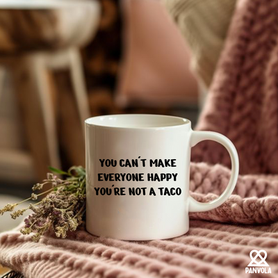 You Can't Make Everyone Happy You're Not A Taco Ceramic Mug 11 oz White