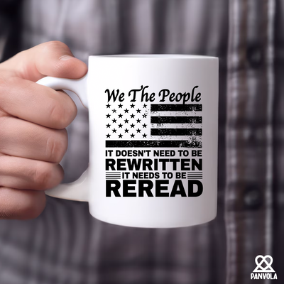 We The People It Doesn't Need To Be Rewritten It Needs To Be Reread Ceramic Mug 11 oz White