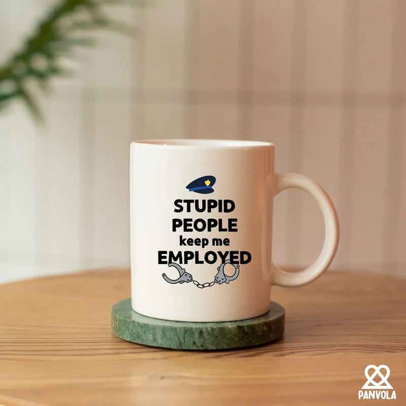 Stupid People Keep Me Employed Ceramic Mug 11 oz White - Panvola