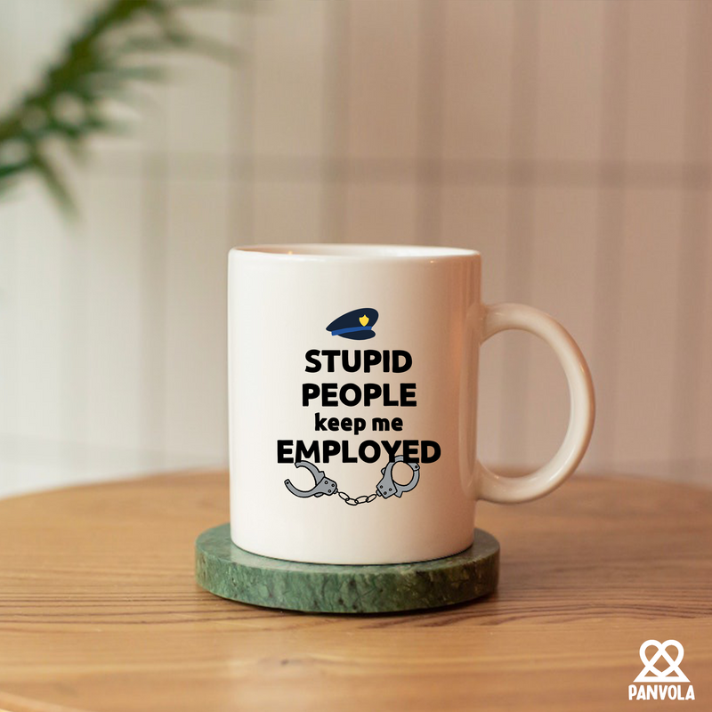 Stupid People Keep Me Employed Ceramic Mug 11 oz White