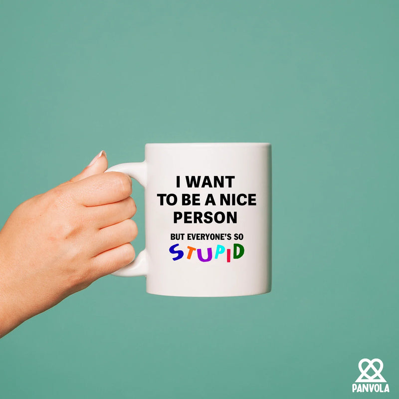 I Want To Be A Nice Person But Everyone's So Stupid Ceramic Mug 11 oz White - Panvola
