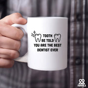Tooth Be Told You Are The Best Dentist Ever Ceramic Mug 11 oz White - Panvola