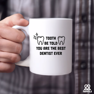 Tooth Be Told You Are The Best Dentist Ever Ceramic Mug 11 oz White