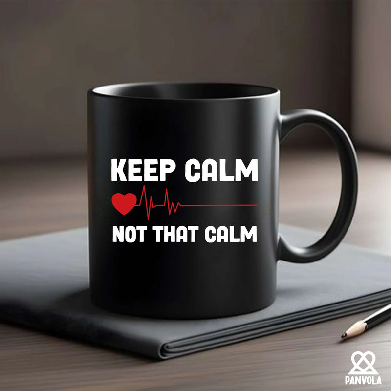 Keep Calm Not That Calm Ceramic Mug 11 oz Black - Panvola