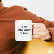 I Can't I Have Cookies To Bake Ceramic Mug 11 oz White - Panvola