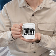 I Just Had A Joint Replacement Ceramic Mug 11 oz White - Panvola