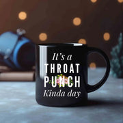 It's A Throat Punch Kinda Day Ceramic Mug 11 oz Black - Panvola