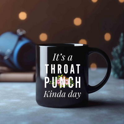 It's A Throat Punch Kinda Day Ceramic Mug 11 oz Black