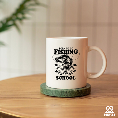 Born To Go Fishing Forced To Go To School Ceramic Mug 11 oz White