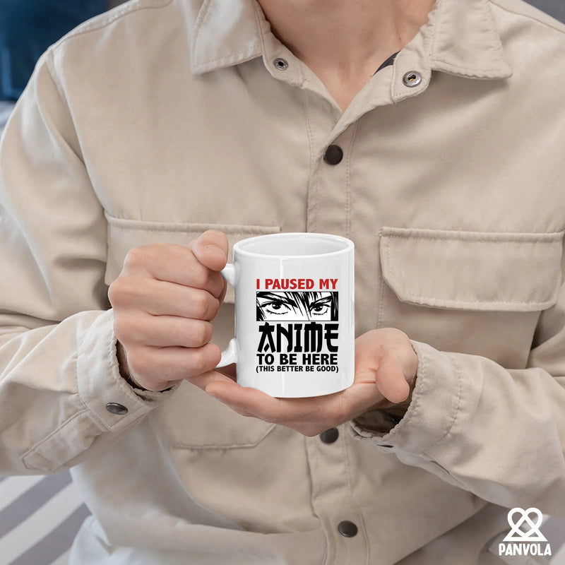 I Paused My Anime To Be Here Ceramic Mug 11 oz White - Panvola