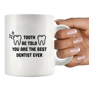 Tooth Be Told You Are The Best Dentist Ever Ceramic Mug 11 oz White - Panvola