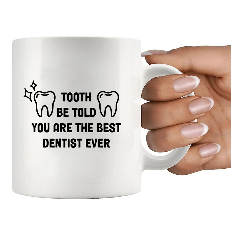 Tooth Be Told You Are The Best Dentist Ever Ceramic Mug 11 oz White - Panvola
