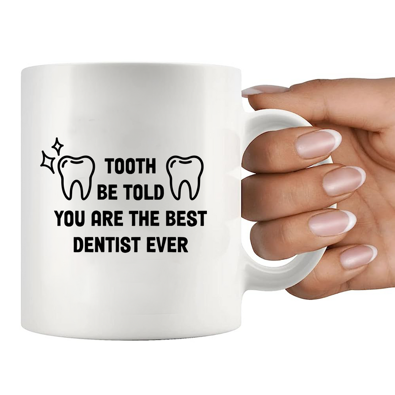 Tooth Be Told You Are The Best Dentist Ever Ceramic Mug 11 oz White