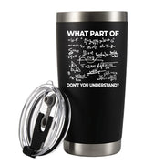 What Part of Don't You Understand Engineer Math Vacuum Insulated Stainless Steel Tumbler 20 oz Black - Panvola