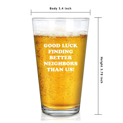 Good Luck Finding Better Neighbors Than Us Beer Glass 16 oz