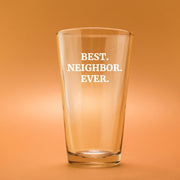 Best Neighbor Ever Beer Glass 16 oz.