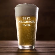 Best Neighbor Ever Beer Glass 16 oz.