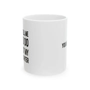 Personalized You Can’t Tell Me What To Do You’re Not My Granddaughter Ceramic Mug 11 oz White - Panvola