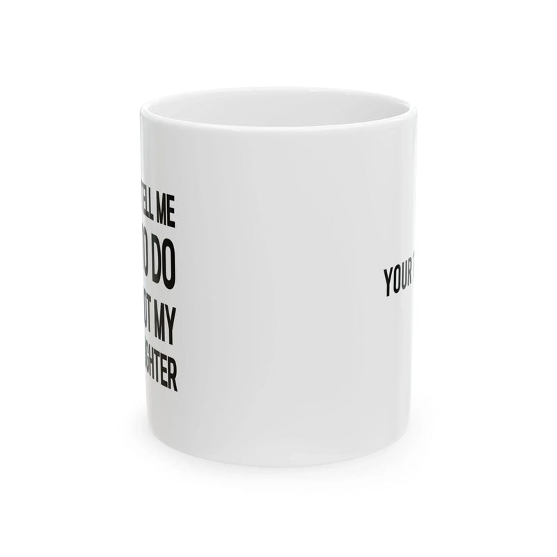 Personalized You Can’t Tell Me What To Do You’re Not My Granddaughter Ceramic Mug 11 oz White - Panvola