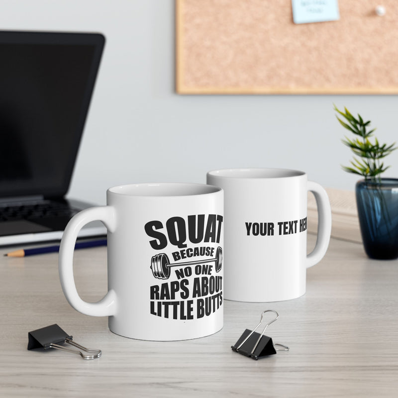 Personalized Squat Because No One Raps About Little Butts Customized Ceramic Mug 11 oz White