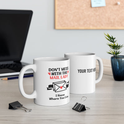 Personalized Don’t Mess With The Mail Lady I Know Where You Live Customized Ceramic Mug 11 oz White