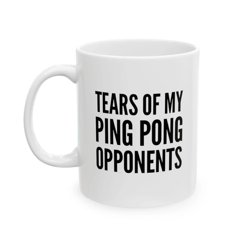Personalized Tears Of My Ping Pong Opponents Ceramic Mug 11 oz White - Panvola