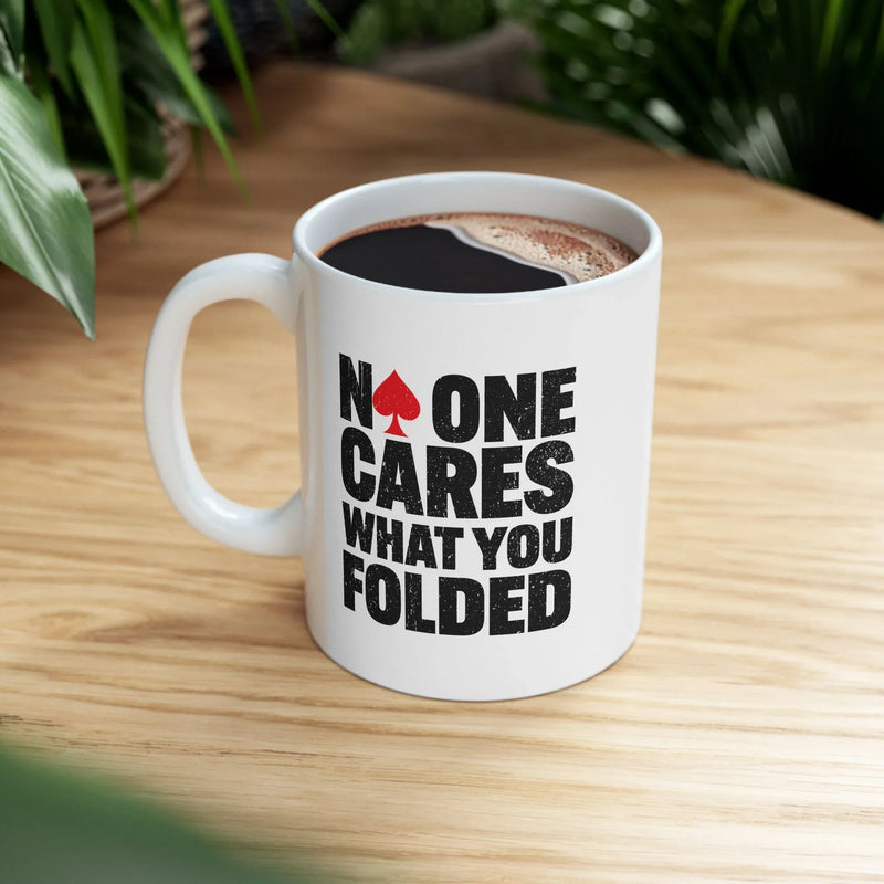 Personalized No One Cares What You Folded Ceramic Mug 11 oz White - Panvola