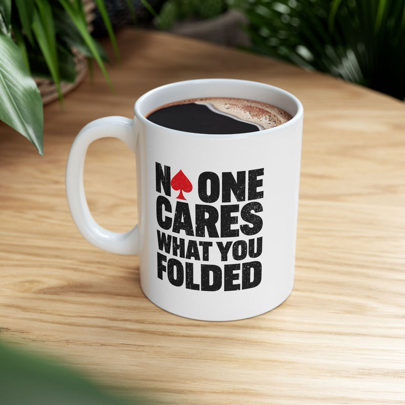 Personalized No One Cares What You Folded Ceramic Mug 11 oz White