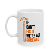 Personalized If Mike Can't Fix It We're All Screwed Customized Ceramic Mug 11 oz White - Panvola