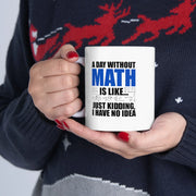 Personalized A Day Without Math Is Like Ceramic Mug 11 oz White - Panvola