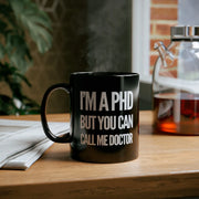 Personalized I’m A PHD But You Can Call Me Doctor Ceramic Mug 11 oz Black - Panvola