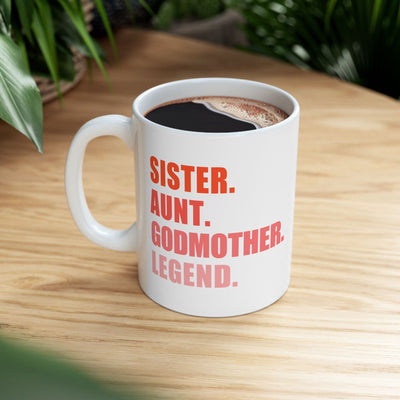 Personalized Sister. Aunt. Godmother. Legend. Customized Ceramic Mug 11 oz White