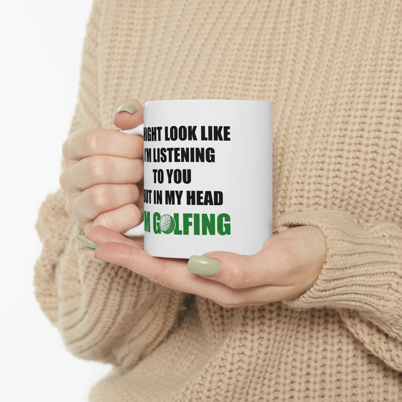 Personalized Look Like I'm Listening to You But in My Head I'm Golfing Customized Ceramic Mug 11 oz White - Panvola