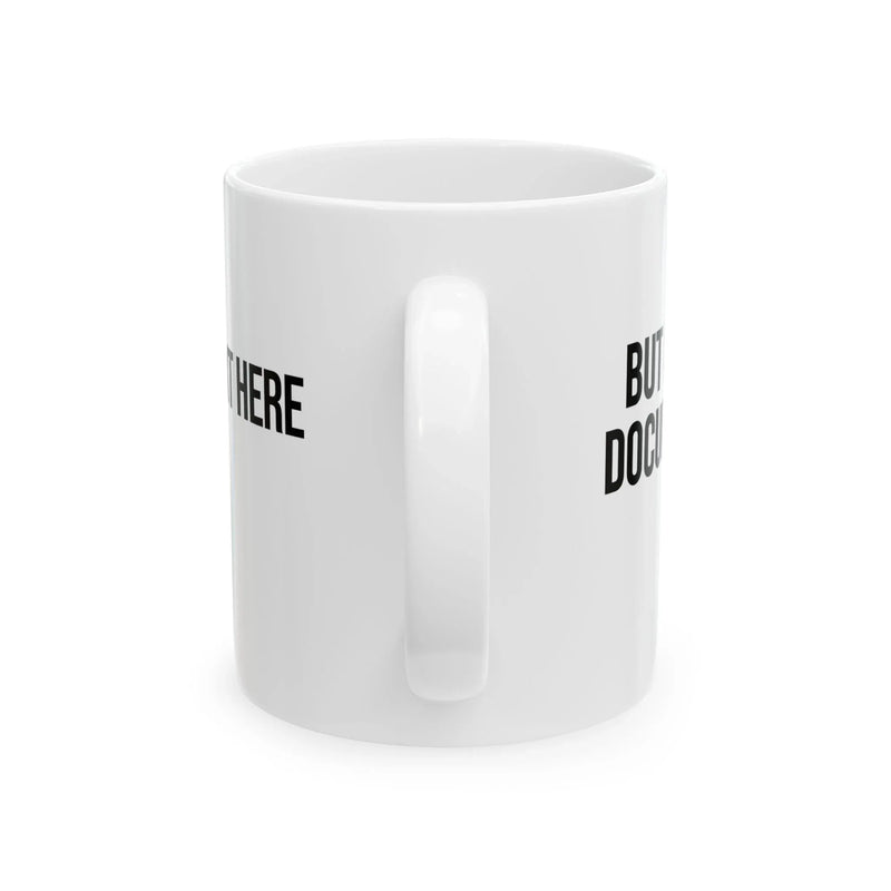 Personalized But Did You Document It Customized Ceramic Mug 11 oz White - Panvola