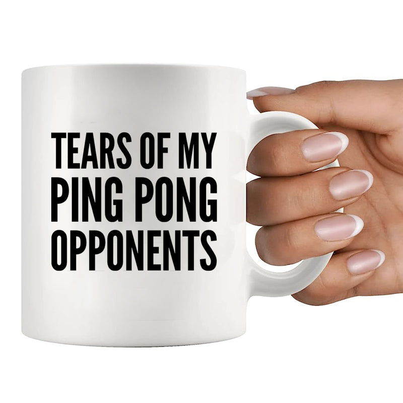 Tears Of My Ping Pong Opponents Ceramic Mug 11 oz White